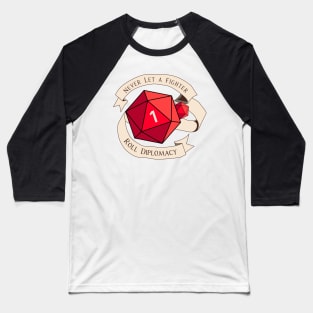 Tabletop RPG - Games Master - Never Let A Fighter Roll Diplomacy Baseball T-Shirt